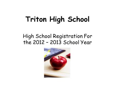 Triton High School High School Registration For the 2012 – 2013 School Year.
