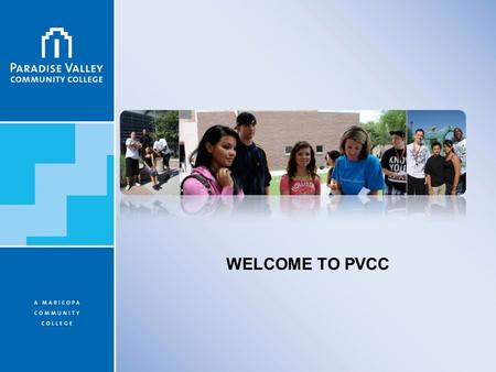 WELCOME TO PVCC. INFORMATION FOCUS FOR TONIGHT Awareness of Opportunities at the College for High School Students Explanation of the Dual Enrollment processes.