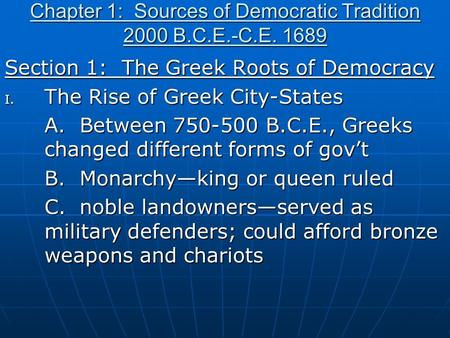 Chapter 1: Sources of Democratic Tradition 2000 B.C.E.-C.E. 1689 Section 1: The Greek Roots of Democracy I. The Rise of Greek City-States A. Between 750-500.