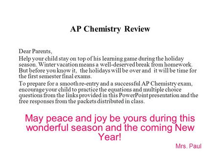 AP Chemistry Review Dear Parents, Help your child stay on top of his learning game during the holiday season. Winter vacation means a well-deserved break.