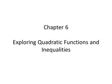 Chapter 6 Exploring Quadratic Functions and Inequalities
