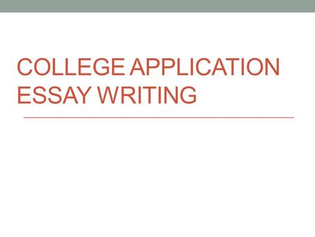 COLLEGE APPLICATION ESSAY WRITING. Application Essays For state-supported universities (Texas A&M, UT, Texas Tech, etc.), the Apply Texas Common Application.