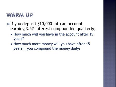  If you deposit $10,000 into an account earning 3.5% interest compounded quarterly;  How much will you have in the account after 15 years?  How much.
