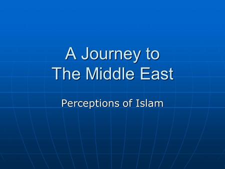 A Journey to The Middle East Perceptions of Islam.