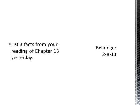  List 3 facts from your reading of Chapter 13 yesterday.