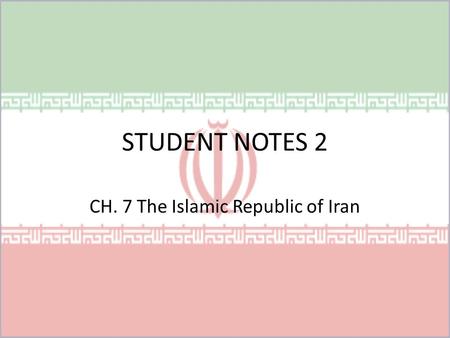STUDENT NOTES 2 CH. 7 The Islamic Republic of Iran.