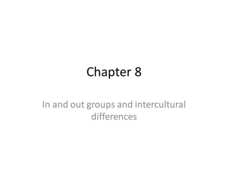 Chapter 8 In and out groups and intercultural differences.