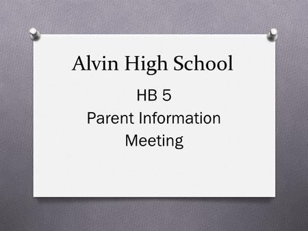 Alvin High School HB 5 Parent Information Meeting.