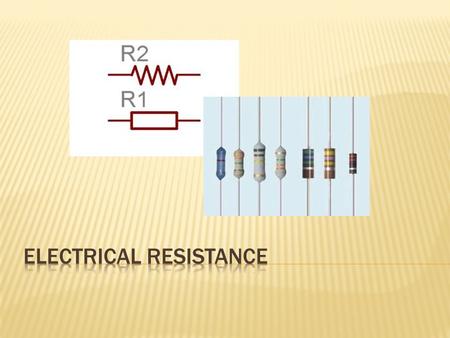  a measure of how difficult it is for electric current to travel through a material  good conductors (metals) have low resistance, while insulators.