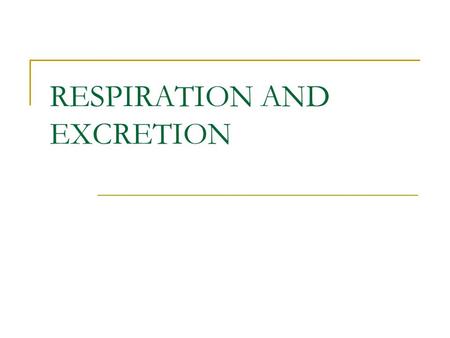 RESPIRATION AND EXCRETION. EXCRETION Definition: Why do we excrete? What do we excrete? From where do we excrete?
