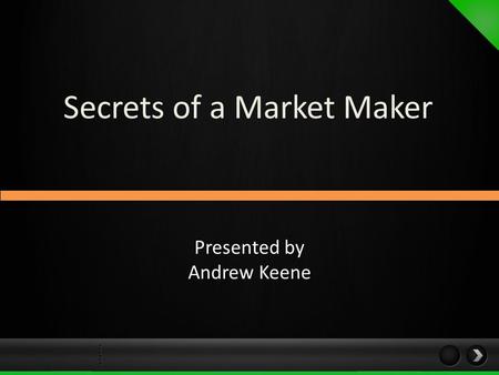 Secrets of a Market Maker Presented by Andrew Keene.