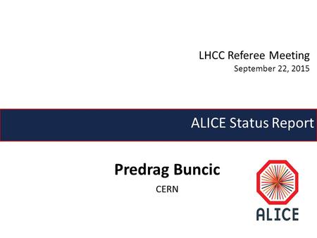 Predrag Buncic CERN ALICE Status Report LHCC Referee Meeting September 22, 2015.