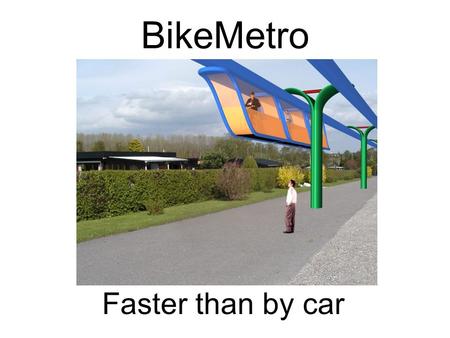 BikeMetro Faster than by car. How to... Make car commuters use the bike ?