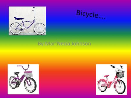 Bicycle…. By:Mar’Necia Johnson.