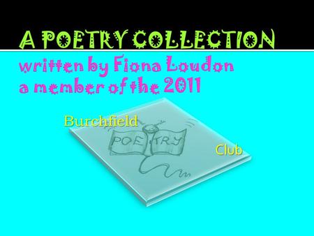 A POETRY COLLECTION written by Fiona Loudon a member of the 2011