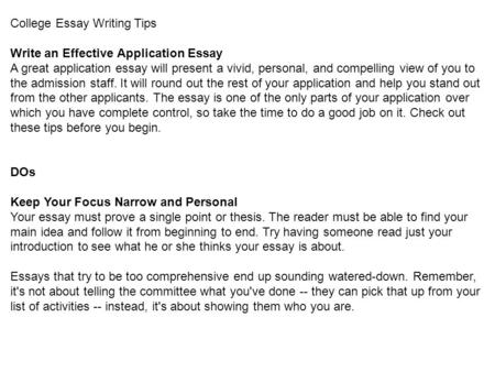 College Essay Writing Tips Write an Effective Application Essay A great application essay will present a vivid, personal, and compelling view of you to.