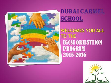 IGCSE ORIENTTION PROGRAM 2015-2016. OUR VISION “To be a learning community that provides opportunities for all to excel in their chosen field, respect.