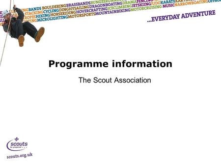 Programme information The Scout Association. UK Scouting set up Management, Delivery and Amazing Volunteers!
