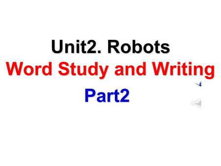 Unit2. Robots Word Study and Writing Part2. Writing Task 母亲节快到了，请你根据下列图片的提示，完成一篇文段, 描述 自己的母亲，其中包括母亲的外貌，生活等，并表达你对母亲的深 厚感情。 Last Mother’s Day Mother ’ s.