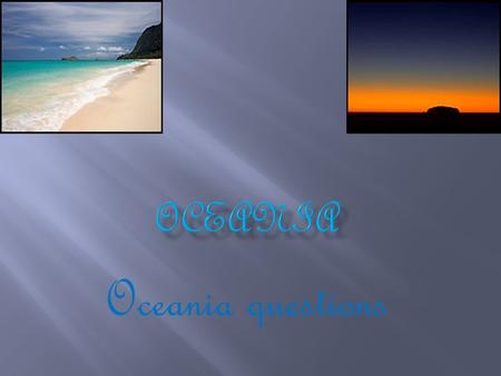 Oceania questions. 1.Melanesi,Micronesia,& Polynesia.
