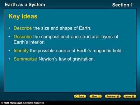 Earth as a System Section 1 Key Ideas Describe the size and shape of Earth. Describe the compositional and structural layers of Earth’s interior. Identify.