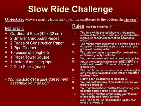 Slow Ride Challenge Materials  Cardboard Base (42 x 32 cm)  2 Smaller Cardboard Pieces  2 Pages of Construction Paper  1 Pipe Cleaner  10 pieces of.