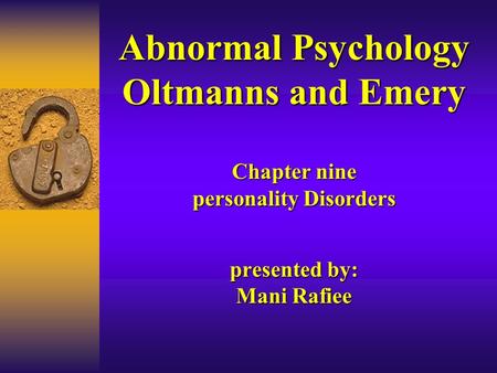 Abnormal Psychology Oltmanns and Emery Chapter nine personality Disorders presented by: Mani Rafiee.