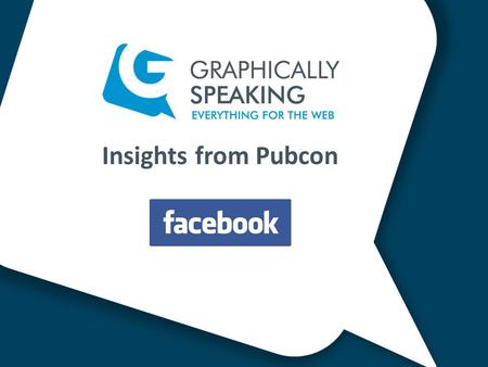 Insights from Pubcon. Facebook Our clients competing with friends, family, and other pages on Facebook.