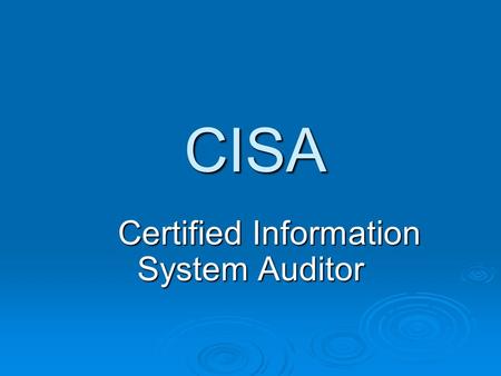 CISA CISA Certified Information System Auditor Certified Information System Auditor.