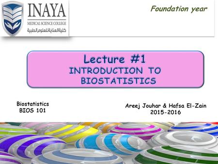 Areej Jouhar & Hafsa El-Zain 2015-2016 Biostatistics BIOS 101 Foundation year.