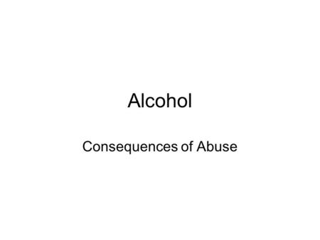 Alcohol Consequences of Abuse. Warm-Up Please take an index card from the stool by the entry door. Then, get out sheet of notebook paper and do the following.