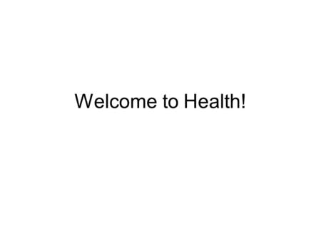 Welcome to Health!. Q: What is Health? A: The overall wellbeing of your body, mind, and relationships with others. Physical Mental and Emotional Social.
