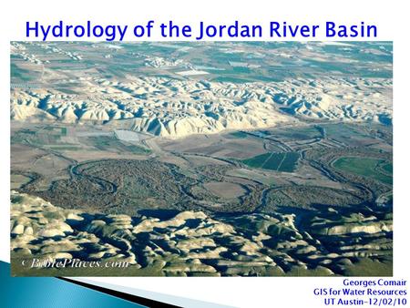 Georges Comair GIS for Water Resources UT Austin-12/02/10 Hydrology of the Jordan River Basin.