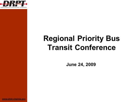 Www.drpt.virginia.gov Regional Priority Bus Transit Conference June 24, 2009.