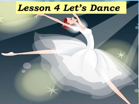 Lesson 4 Let’s Dance. Enjoy a video Warming up: Can you name them? ballet dragon dance waltz tangohip-hop dance square dance.