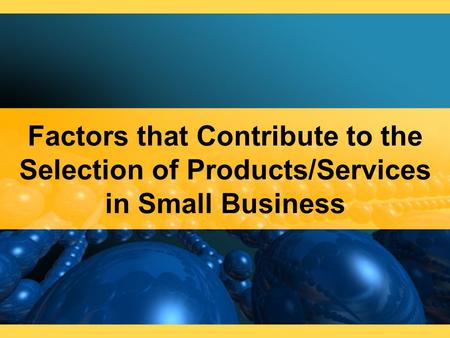 Factors that Contribute to the Selection of Products/Services in Small Business.