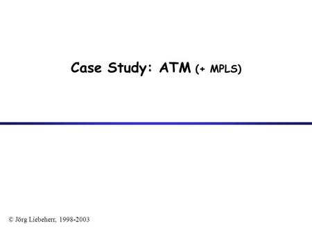 Case Study: ATM (+ MPLS)