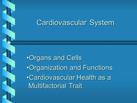 Cardiovascular System Organs and CellsOrgans and Cells Organization and FunctionsOrganization and Functions Cardiovascular Health as a Multifactorial TraitCardiovascular.