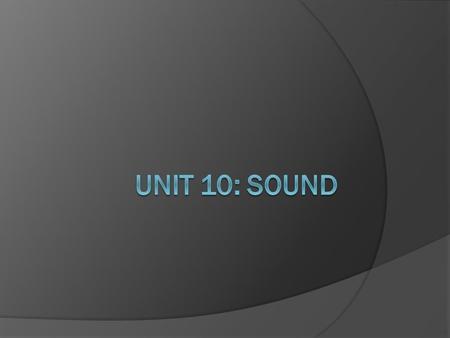 Unit 10: Sound.