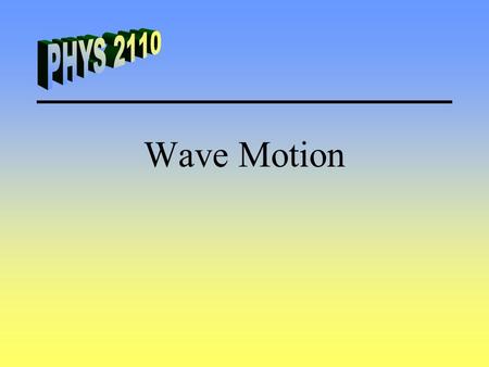 Wave Motion. Wave Types Longitudinal –Motion parallel to energy transport Transverse –Motion perpendicular to energy transport.