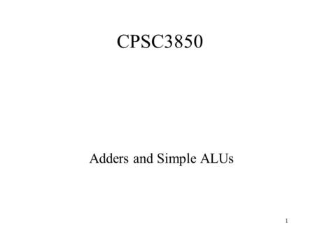 1 CPSC3850 Adders and Simple ALUs. 2 10.1 Simple Adders Figures 10.1/10.2 Binary half-adder (HA) and full-adder (FA). Digit-set interpretation: {0, 1}