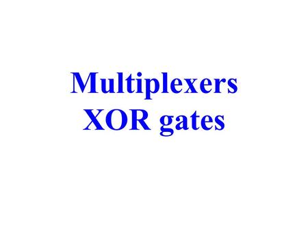Multiplexers XOR gates. Multiplexers A multiplexer is a digital switch - it connects data from one of n sources to its output. An n-input and b-bit multiplexer.
