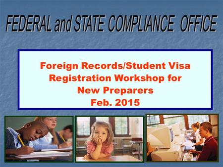 Foreign Records/Student Visa Registration Workshop for New Preparers Feb. 2015.