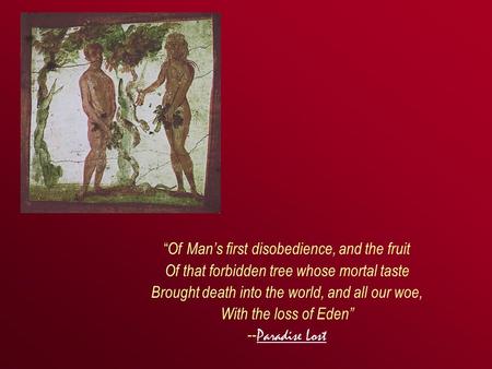 “Of Man’s first disobedience, and the fruit