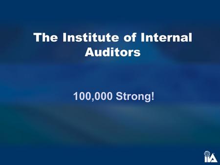 The Institute of Internal Auditors 100,000 Strong!