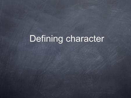 Defining character. Watch your thoughts: they become your words. Watch your words: they become your actions. Watch your actions: they become your habits.