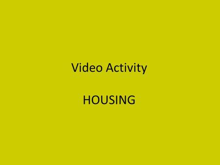 Video Activity HOUSING. Put these words into the categories below. Then add 3 more words to each category. bathroom / beautiful / bedroom / kitchen /