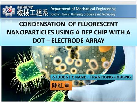 CONDENSATION OF FLUORESCENT NANOPARTICLES USING A DEP CHIP WITH A DOT – ELECTRODE ARRAY STUDENT’S NAME : TRAN HONG CHUONG 陳紅章.