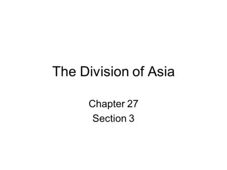 The Division of Asia Chapter 27 Section 3. The Division of Asia Read to Find Out Main Idea: The countries of Asia responded in various ways to imperialism.