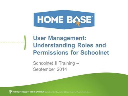 User Management: Understanding Roles and Permissions for Schoolnet Schoolnet II Training – September 2014.